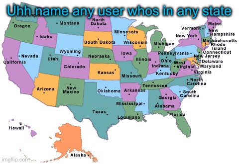 Uhh name any user whos in any state | made w/ Imgflip meme maker