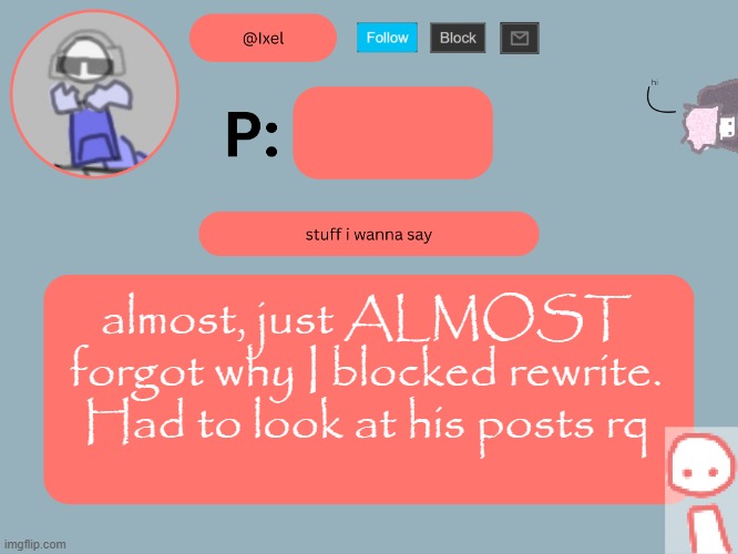rip | almost, just ALMOST forgot why I blocked rewrite. Had to look at his posts rq | image tagged in ixel announcement temp | made w/ Imgflip meme maker