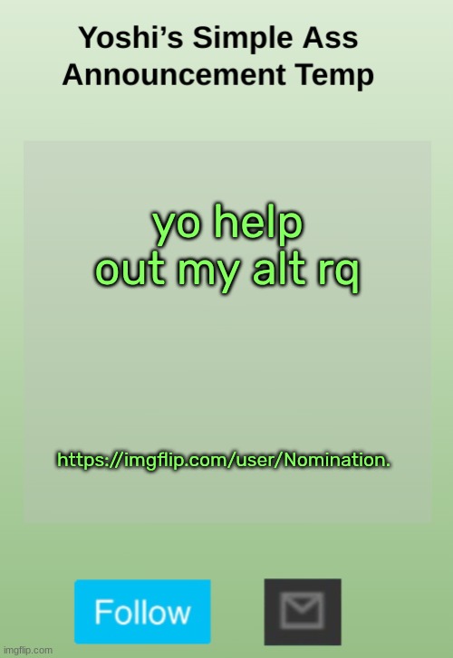 Yoshi's Bland As Hell Temp | yo help out my alt rq; https://imgflip.com/user/Nomination. | image tagged in yoshi's bland as hell temp | made w/ Imgflip meme maker