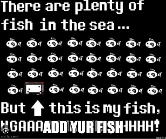 ADD YUR FISH | made w/ Imgflip meme maker