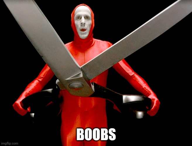 big lebowski scissors | BOOBS | image tagged in big lebowski scissors | made w/ Imgflip meme maker