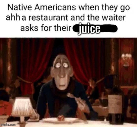 juice; ahh | made w/ Imgflip meme maker