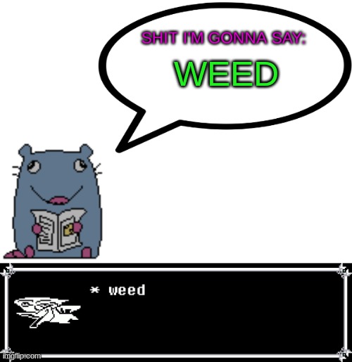 WEED | image tagged in street_rat announcement,berdly likes weed | made w/ Imgflip meme maker