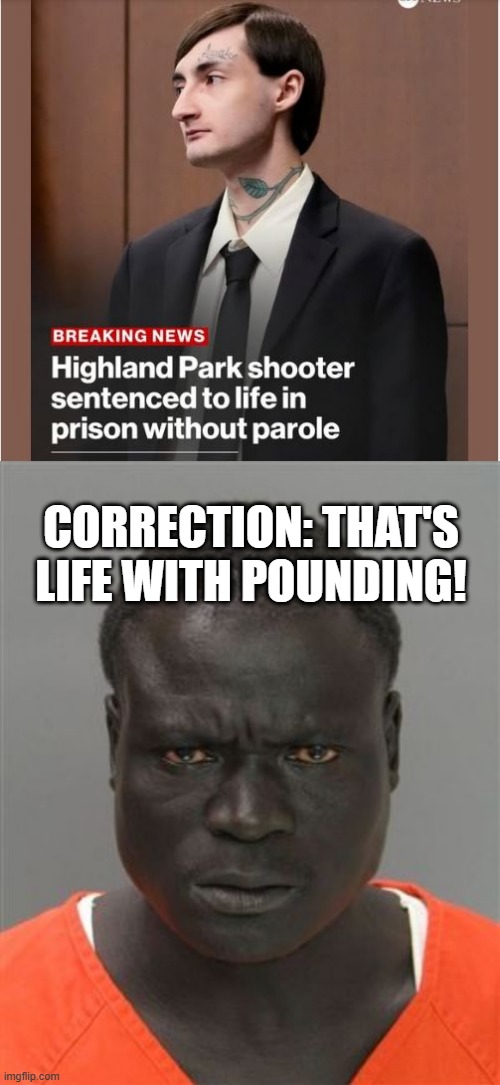 Enjoy Prison Love | CORRECTION: THAT'S LIFE WITH POUNDING! | image tagged in misunderstood prison inmate | made w/ Imgflip meme maker