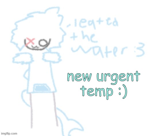 ixel urgent temp | new urgent temp :) | image tagged in ixel urgent temp | made w/ Imgflip meme maker