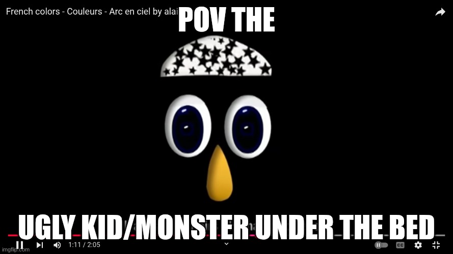 hi | POV THE; UGLY KID/MONSTER UNDER THE BED | image tagged in i diagnose you with gay | made w/ Imgflip meme maker