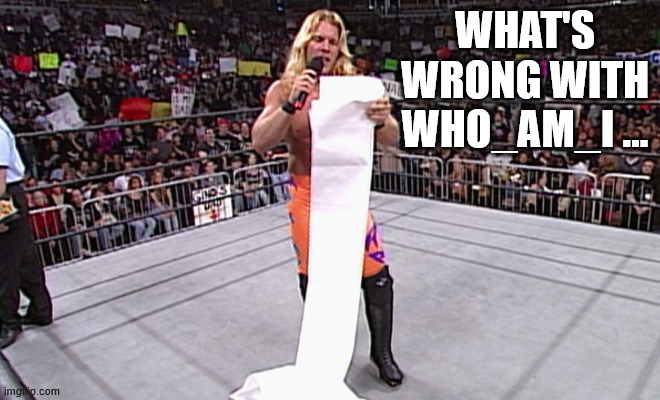 So many things | WHAT'S WRONG WITH WHO_AM_I ... | image tagged in wwe long list | made w/ Imgflip meme maker