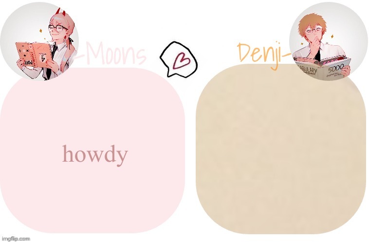 howdy | image tagged in moons x denji announcement template | made w/ Imgflip meme maker