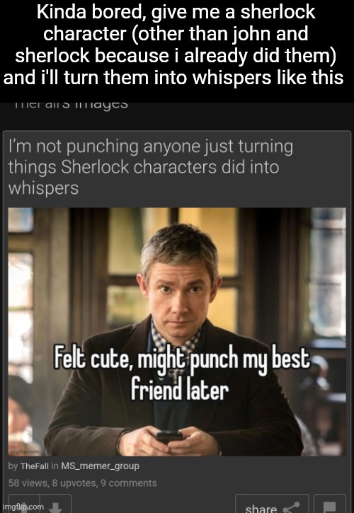 Kinda bored, give me a sherlock character (other than john and sherlock because i already did them) and i'll turn them into whispers like this | made w/ Imgflip meme maker