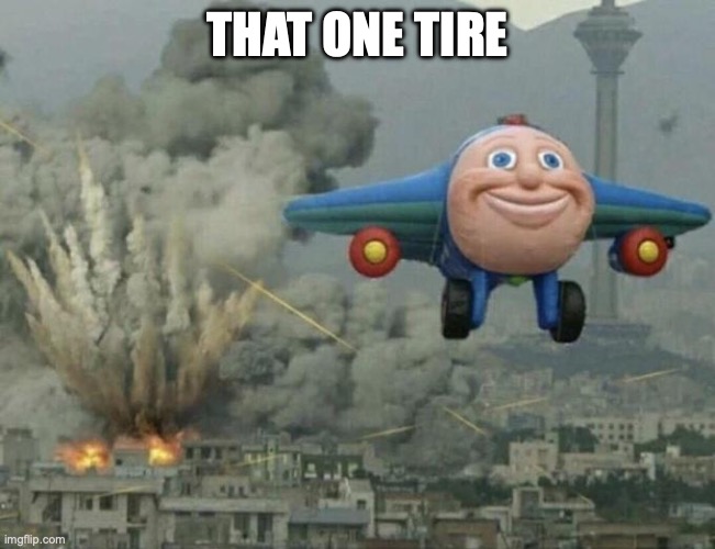 Plane flying from explosions | THAT ONE TIRE | image tagged in plane flying from explosions | made w/ Imgflip meme maker