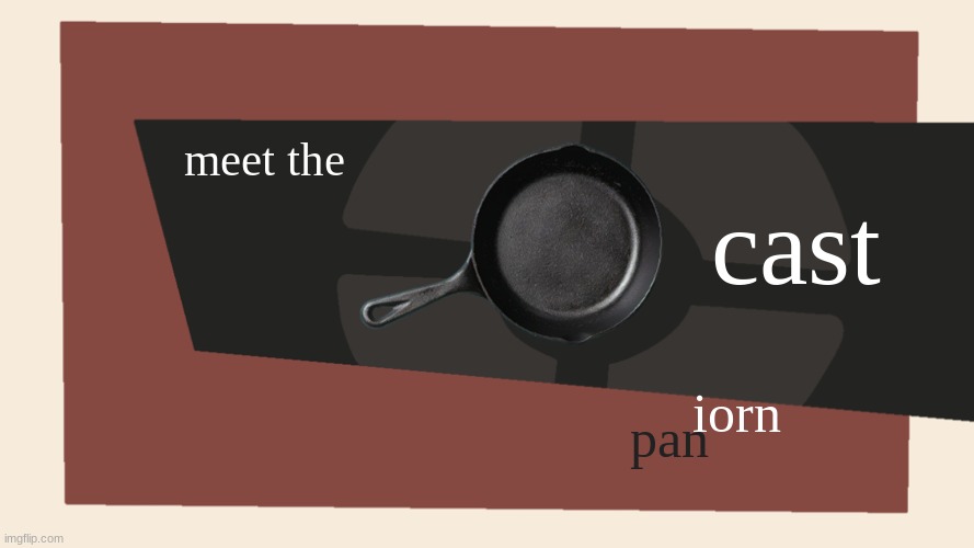 pan | cast; meet the; iorn; pan | image tagged in meet the blank | made w/ Imgflip meme maker