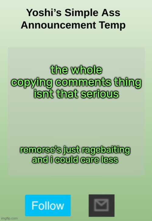 Yoshi's Bland As Hell Temp | the whole copying comments thing isnt that serious; remorse's just ragebaiting and i could care less | image tagged in yoshi's bland as hell temp | made w/ Imgflip meme maker