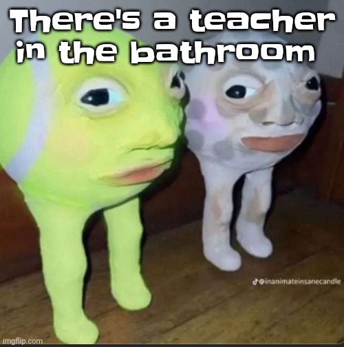 I need to *ahem* / clear my throat cuz I gotta get phlegm out but I can't rn | There's a teacher in the bathroom | image tagged in ball | made w/ Imgflip meme maker