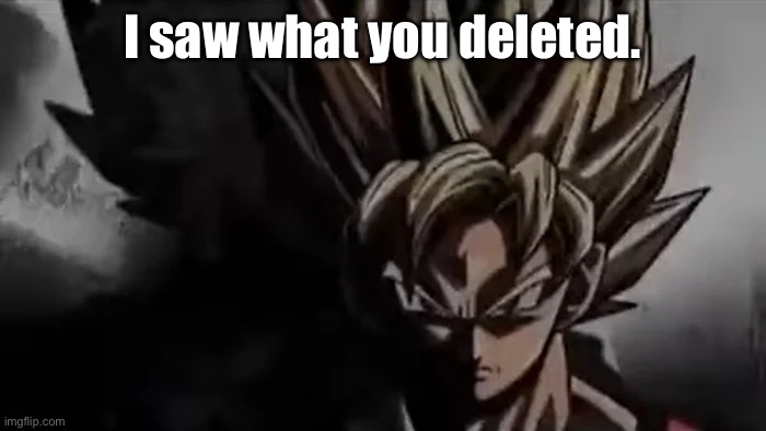 @Yakko.Warner | I saw what you deleted. | image tagged in goku staring | made w/ Imgflip meme maker