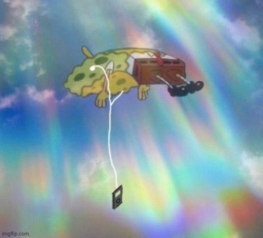 me rn | image tagged in spongebob music levitating | made w/ Imgflip meme maker