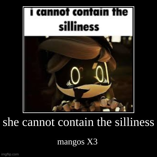 she cannot contain the silliness | mangos X3 | image tagged in funny,demotivationals | made w/ Imgflip demotivational maker