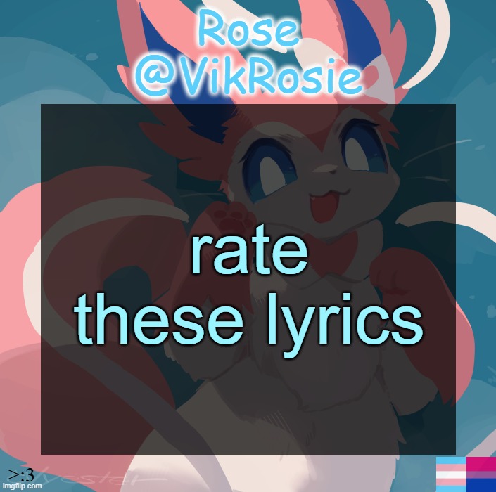 Vik's Sylveon Temp | rate these lyrics | image tagged in vik's sylveon temp | made w/ Imgflip meme maker