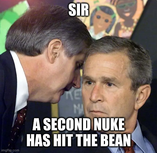 A second plane has just hit | SIR; A SECOND NUKE HAS HIT THE BEAN | image tagged in a second plane has just hit | made w/ Imgflip meme maker