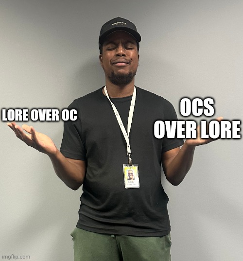 Which one? I'm personally lore over OC (that's why I only have like 6 lol) | OCS OVER LORE; LORE OVER OC | image tagged in this or that | made w/ Imgflip meme maker