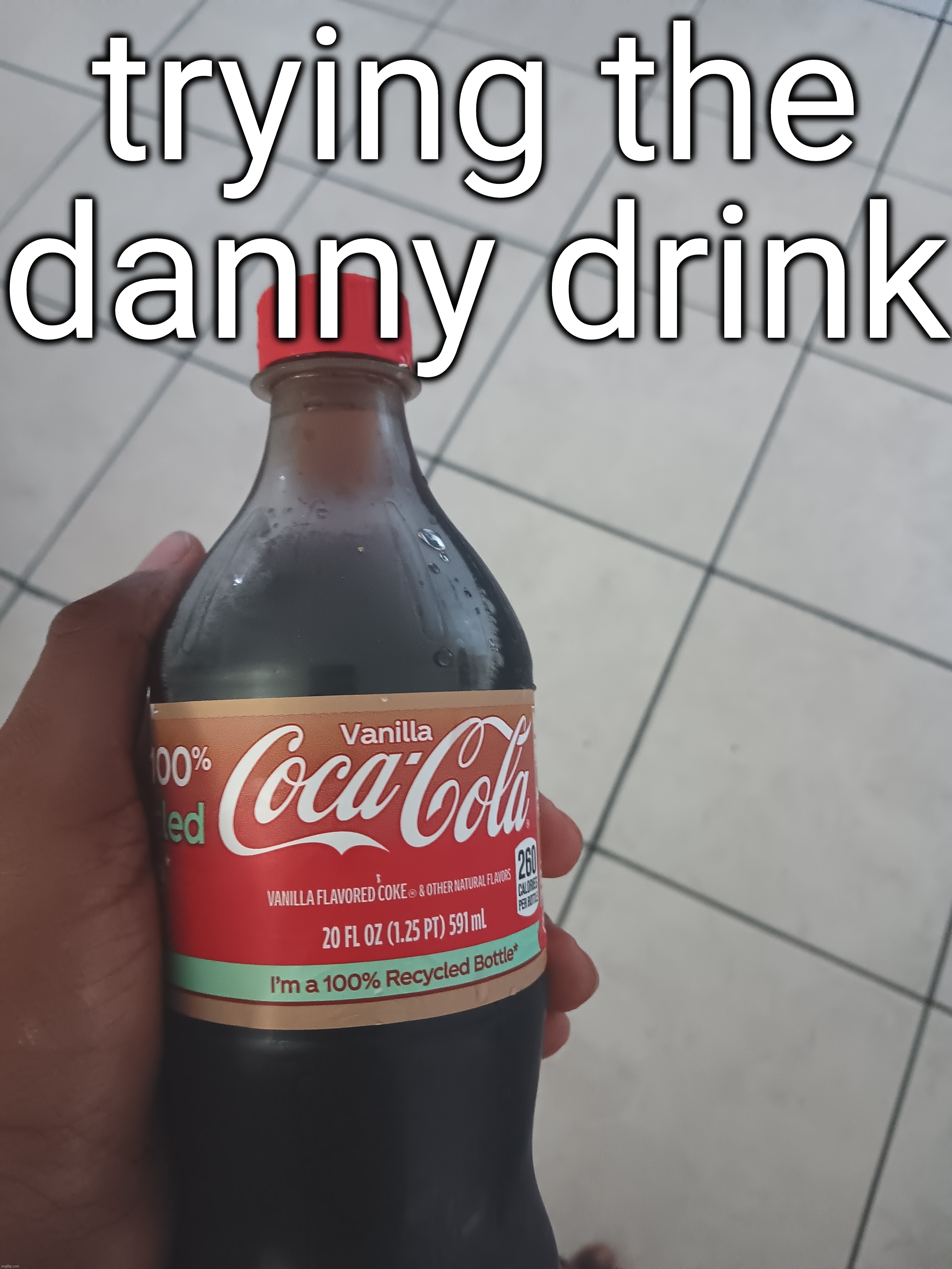 trying the danny drink | made w/ Imgflip meme maker