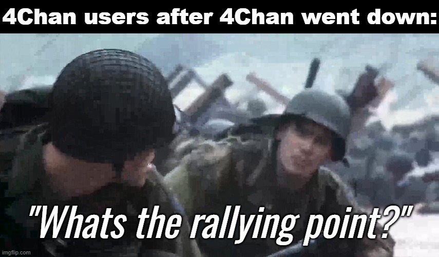 4Chan users after 4Chan went down:; "Whats the rallying point?" | made w/ Imgflip meme maker