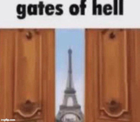 image tagged in the gates of hell | made w/ Imgflip meme maker