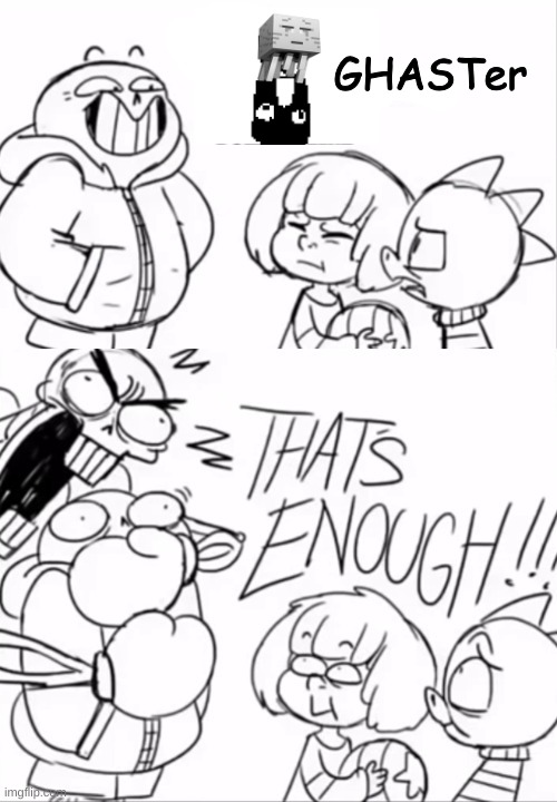 That's Enough | GHASTer | image tagged in that's enough | made w/ Imgflip meme maker
