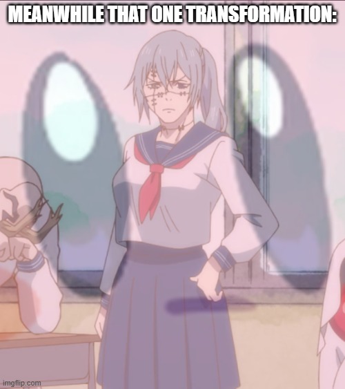 MEANWHILE THAT ONE TRANSFORMATION: | made w/ Imgflip meme maker
