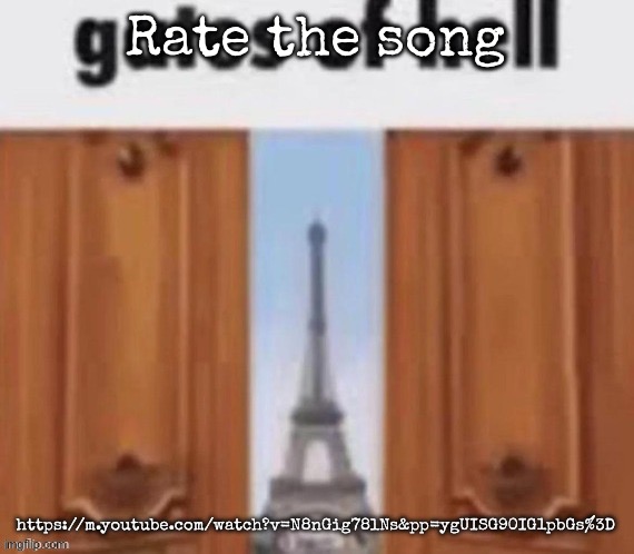 The gates of hell | Rate the song; https://m.youtube.com/watch?v=N8nGig78lNs&pp=ygUISG90IG1pbGs%3D | image tagged in the gates of hell,msmg | made w/ Imgflip meme maker