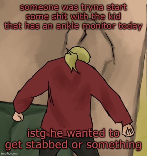 Disco wall | someone was tryna start some shit with the kid that has an ankle monitor today; istg he wanted to get stabbed or something | image tagged in disco wall | made w/ Imgflip meme maker