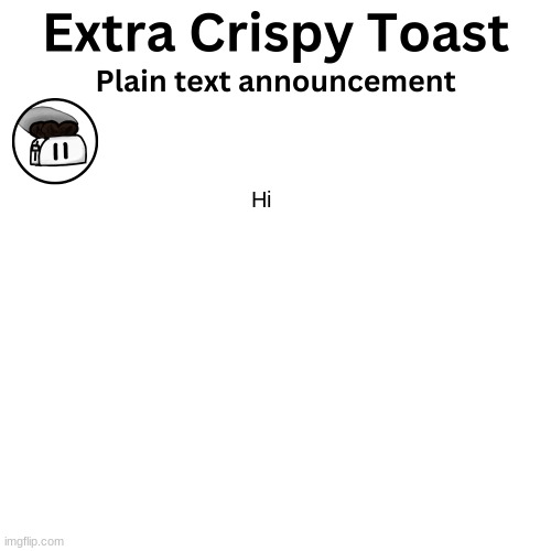 Do not saturn me. | Hi | image tagged in extra_crispy_toast plain text announcement template | made w/ Imgflip meme maker