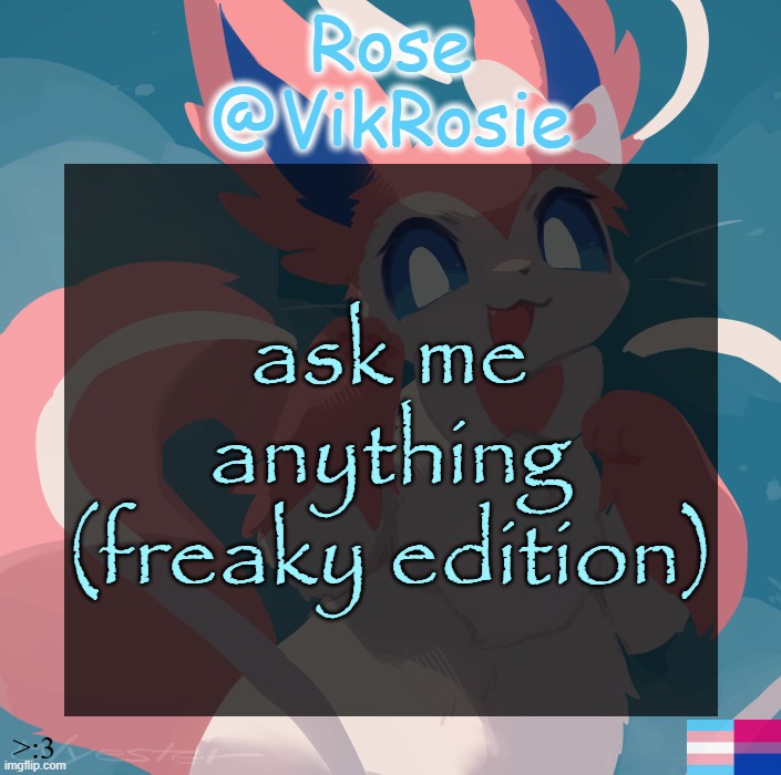 Vik's Sylveon Temp | ask me anything (freaky edition) | image tagged in vik's sylveon temp | made w/ Imgflip meme maker