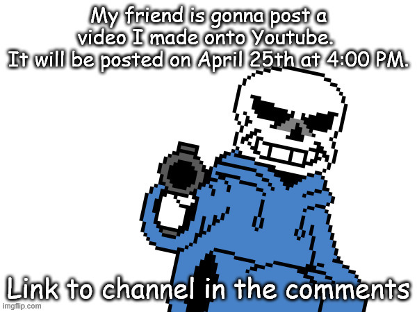 New video dropping!!! | image tagged in youtuber,sans undertale | made w/ Imgflip meme maker