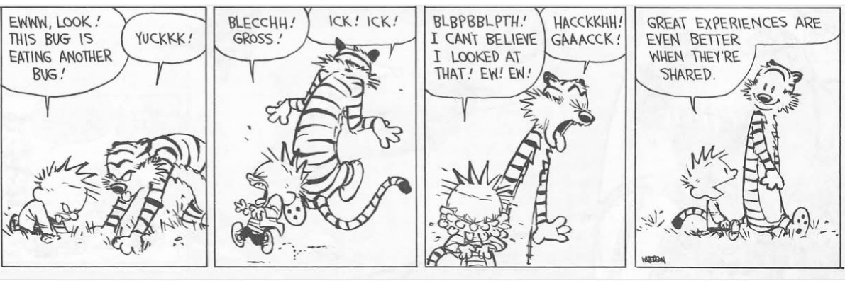 Bugs are Better with Buds | image tagged in bugs,calvin and hobbes | made w/ Imgflip meme maker