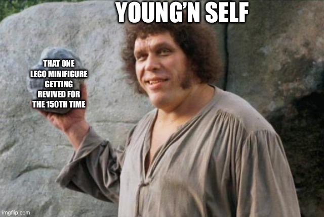 My way is unsportsmanlike | YOUNG’N SELF; THAT ONE LEGO MINIFIGURE GETTING REVIVED FOR THE 150TH TIME | image tagged in andre the giant | made w/ Imgflip meme maker