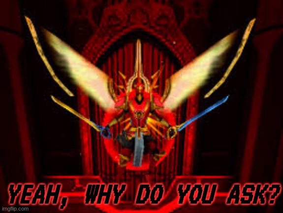 gabriel ultrakill in racist mode | YEAH, WHY DO YOU ASK? | image tagged in gabriel ultrakill in racist mode | made w/ Imgflip meme maker