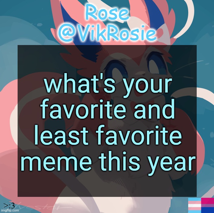 Vik's Sylveon Temp | what's your favorite and least favorite meme this year | image tagged in vik's sylveon temp | made w/ Imgflip meme maker