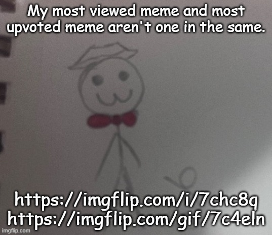 :3 stickman | My most viewed meme and most upvoted meme aren't one in the same. https://imgflip.com/i/7chc8q
https://imgflip.com/gif/7c4eln | image tagged in 3 stickman | made w/ Imgflip meme maker