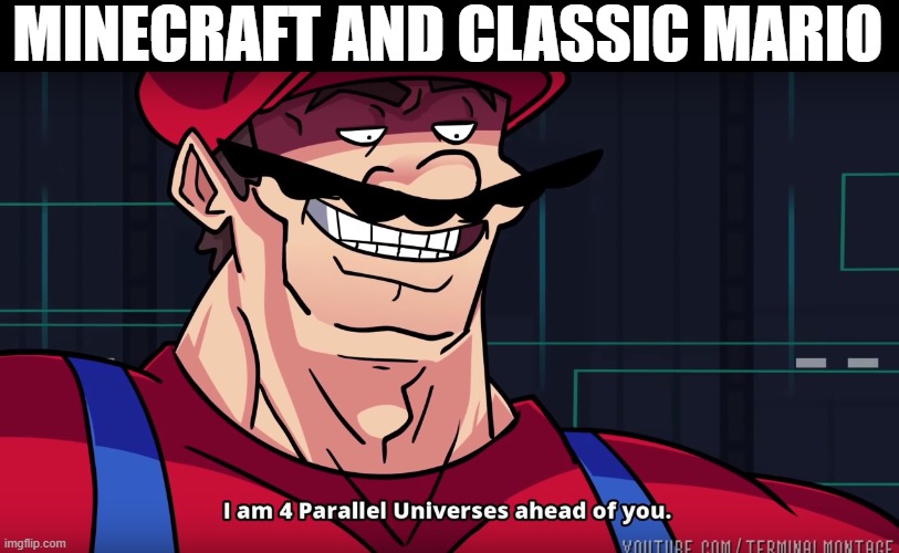 Mario I am four parallel universes ahead of you | MINECRAFT AND CLASSIC MARIO | image tagged in mario i am four parallel universes ahead of you | made w/ Imgflip meme maker