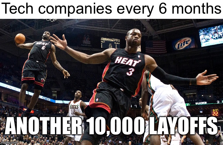 Lebron and Wade Dunk | Tech companies every 6 months; ANOTHER 10,000 LAYOFFS | image tagged in lebron and wade dunk | made w/ Imgflip meme maker