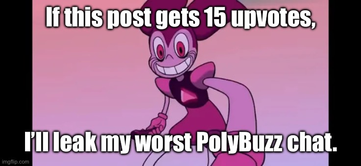 My timbers have been shivered, and I’m worried. | If this post gets 15 upvotes, I’ll leak my worst PolyBuzz chat. | image tagged in event template | made w/ Imgflip meme maker