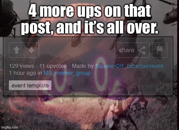 Oh, gawd… | 4 more ups on that post, and it’s all over. | image tagged in uzi ptsd | made w/ Imgflip meme maker
