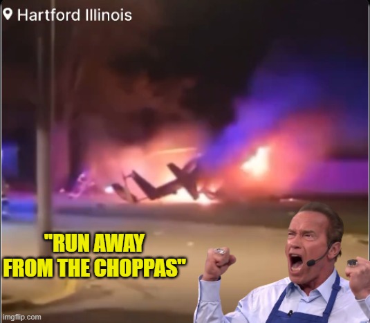 Yet another helicopter crash | "RUN AWAY FROM THE CHOPPAS" | image tagged in helicopter,crash,get to the choppa,arnold schwarzenegger,scene of the crash,plane crash | made w/ Imgflip meme maker