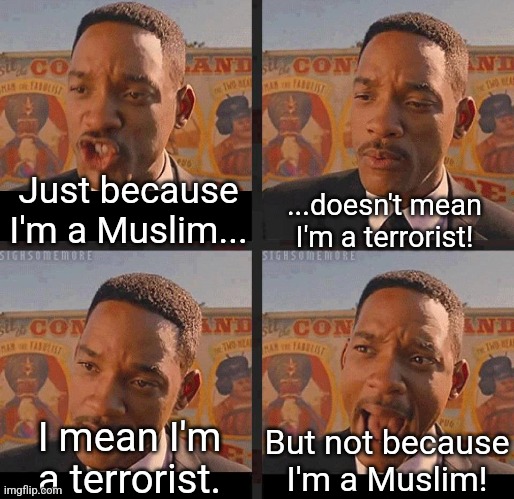 But Not because I'm Black | Just because I'm a Muslim... ...doesn't mean I'm a terrorist! I mean I'm a terrorist. But not because I'm a Muslim! | image tagged in but not because i'm black | made w/ Imgflip meme maker
