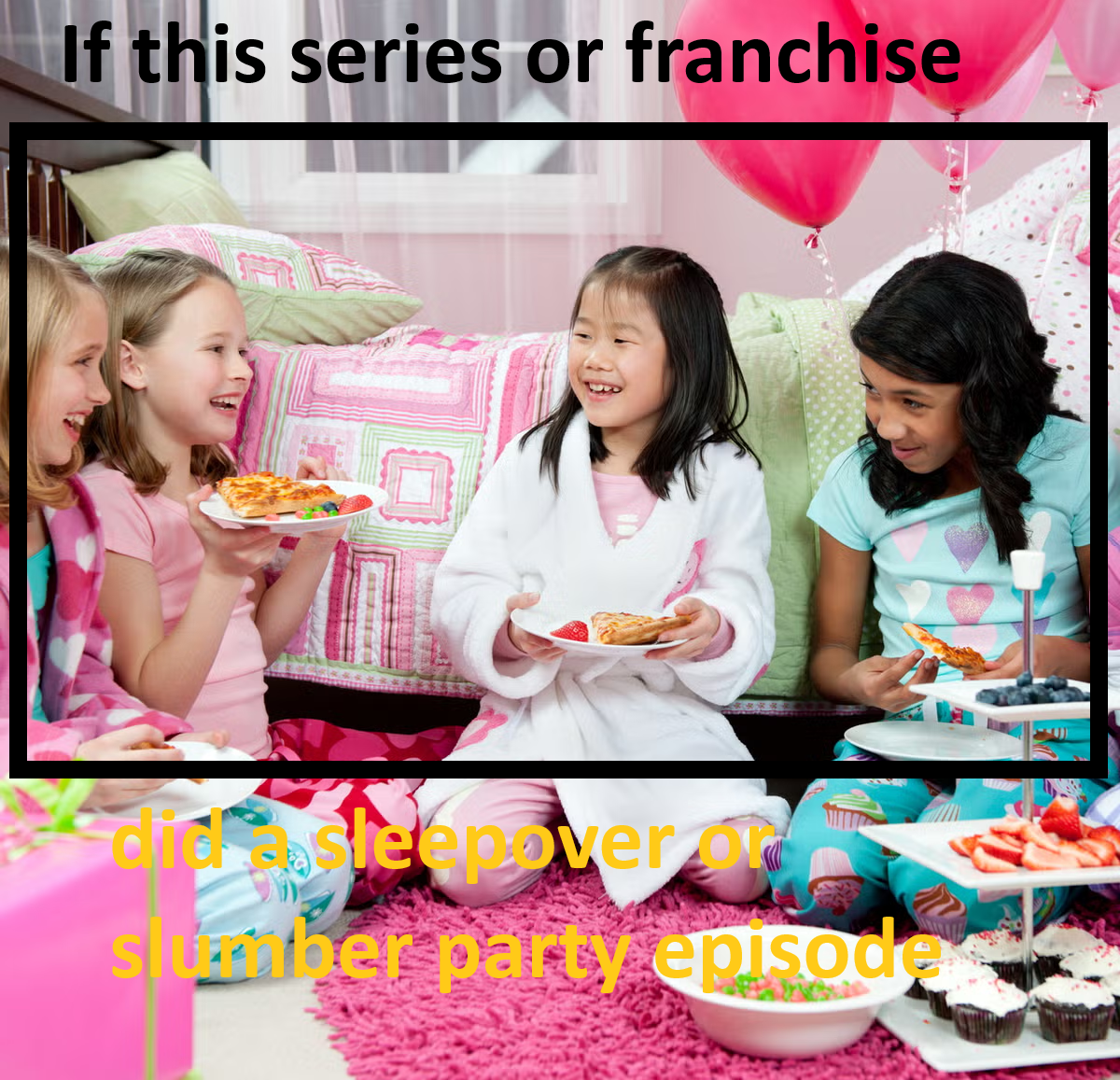 If series or franchise had a sleepover episode Blank Meme Template