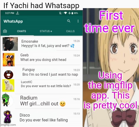 If yachi had Whatsapp | First time ever; Using the imgflip app. This is pretty cool | image tagged in if yachi had whatsapp | made w/ Imgflip meme maker