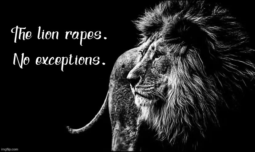 The lion rapes without exception | image tagged in the lion rapes without exception | made w/ Imgflip meme maker