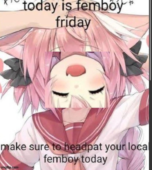 Femboy Friday headpats | image tagged in femboy friday headpats | made w/ Imgflip meme maker