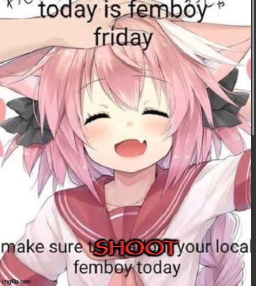 Femboy Friday headpats | SHOOT | image tagged in femboy friday headpats | made w/ Imgflip meme maker