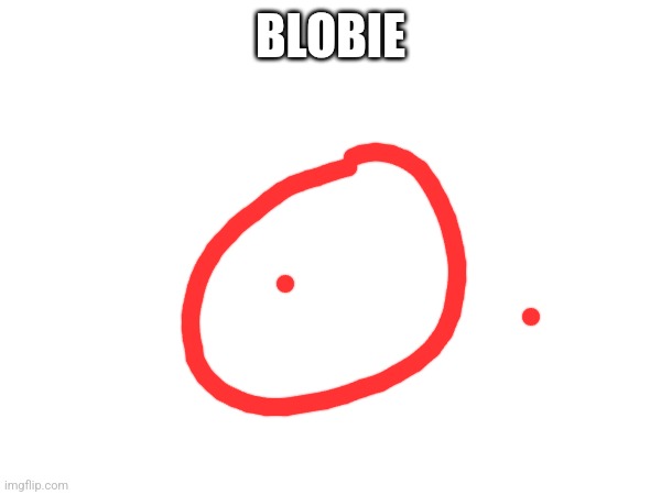 BLOBIE | made w/ Imgflip meme maker